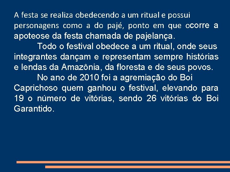 A festa se realiza obedecendo a um ritual e possui personagens como a do