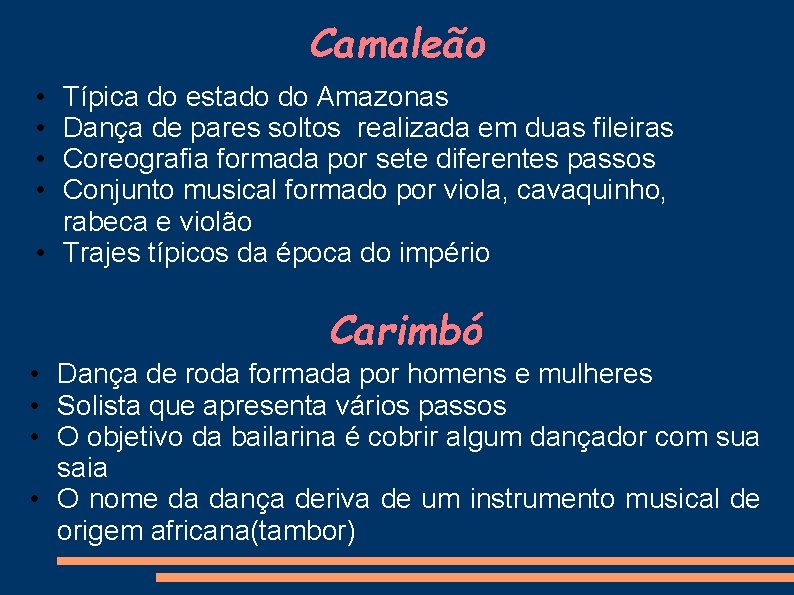 Camaleão • • Típica do estado do Amazonas Dança de pares soltos realizada em
