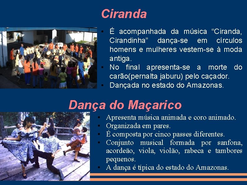 Ciranda • É acompanhada da música “Ciranda, Cirandinha” dança-se em círculos homens e mulheres