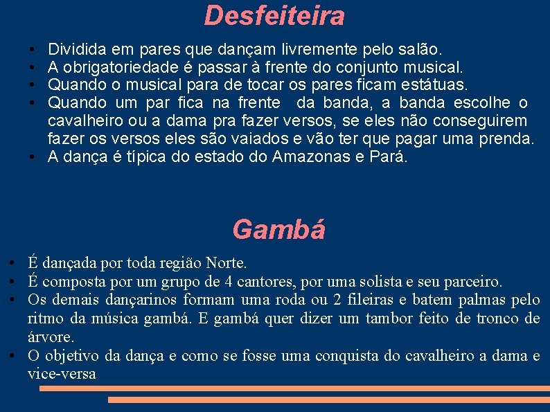 Desfeiteira • • Dividida em pares que dançam livremente pelo salão. A obrigatoriedade é