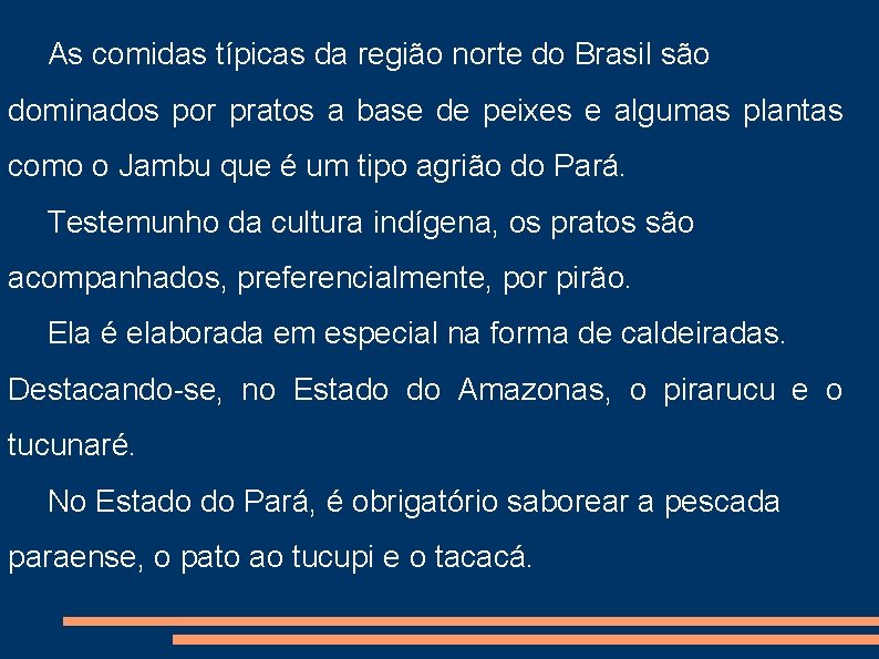 As comidas típicas da região norte do Brasil são dominados por pratos a base