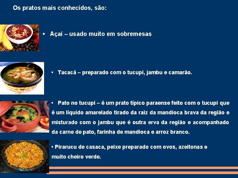 Os pratos mais conhecidos, são: • Açaí – usado muito em sobremesas • Tacacá