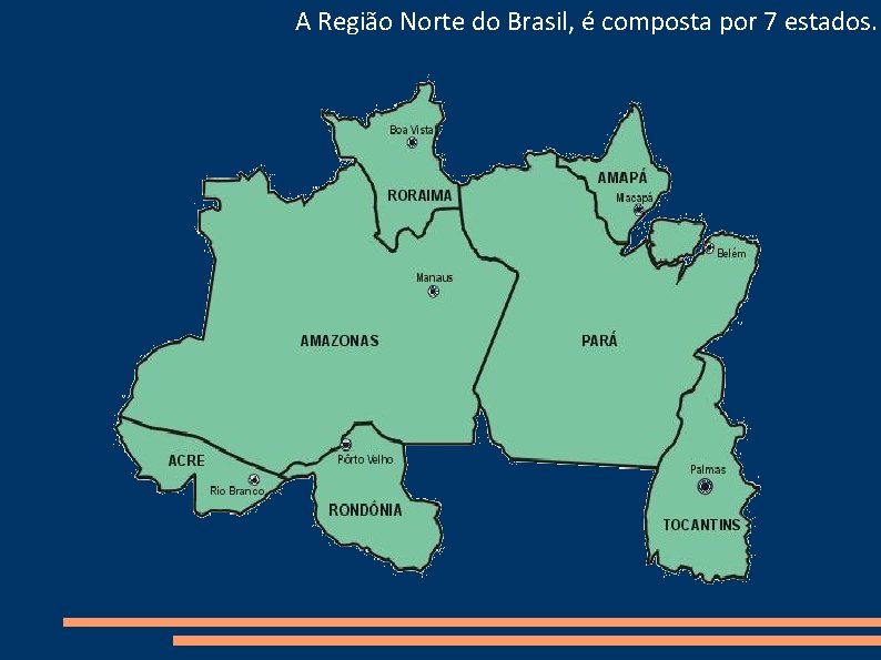 A Região Norte do Brasil, é composta por 7 estados. 