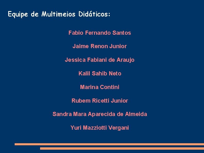 Equipe de Multimeios Didáticos: Fabio Fernando Santos Jaime Renon Junior Jessica Fabiani de Araujo