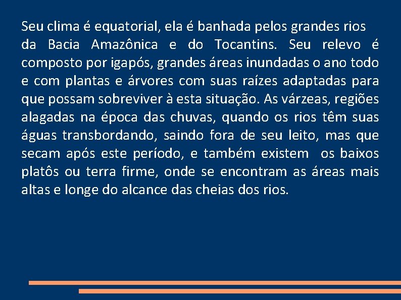 Seu clima é equatorial, ela é banhada pelos grandes rios da Bacia Amazônica e