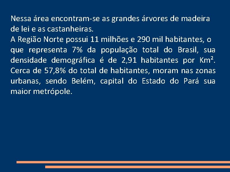 Nessa área encontram-se as grandes árvores de madeira de lei e as castanheiras. A