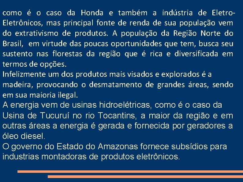 como é o caso da Honda e também a indústria de Eletro. Eletrônicos, mas