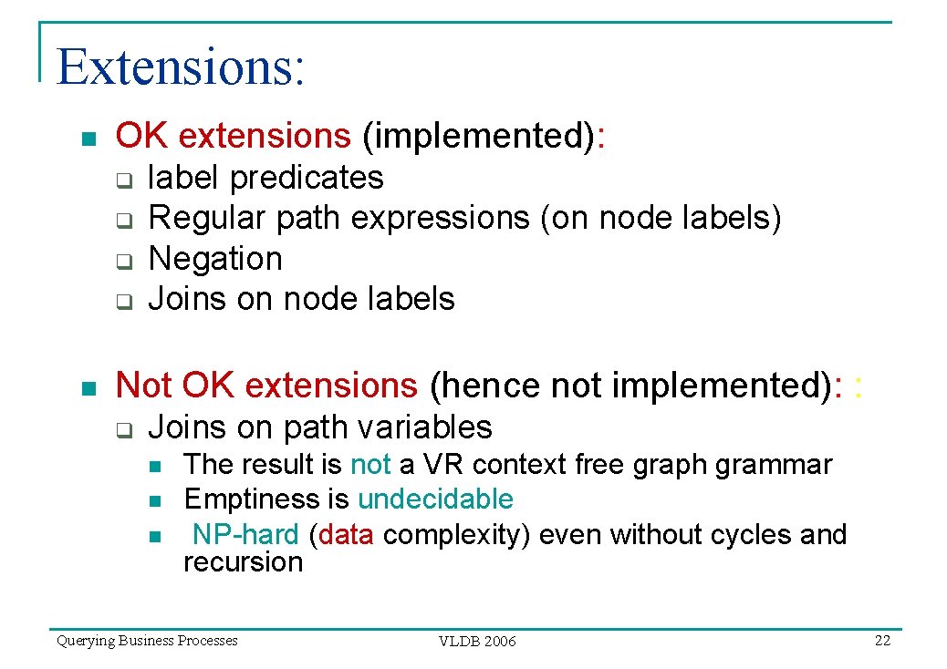 Extensions: n OK extensions (implemented): q q n label predicates Regular path expressions (on