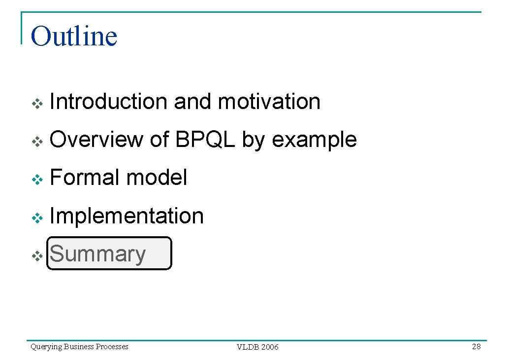 Outline v Introduction and motivation v Overview of BPQL by example v Formal model