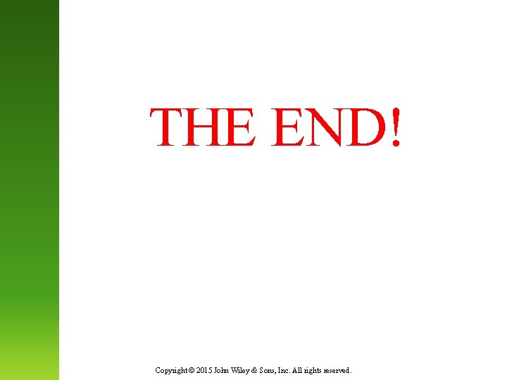 THE END! Copyright © 2015 John Wiley & Sons, Inc. All rights reserved. 