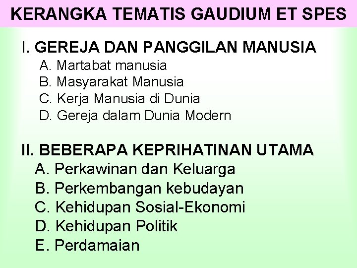 KERANGKA TEMATIS GAUDIUM ET SPES I. GEREJA DAN PANGGILAN MANUSIA A. Martabat manusia B.