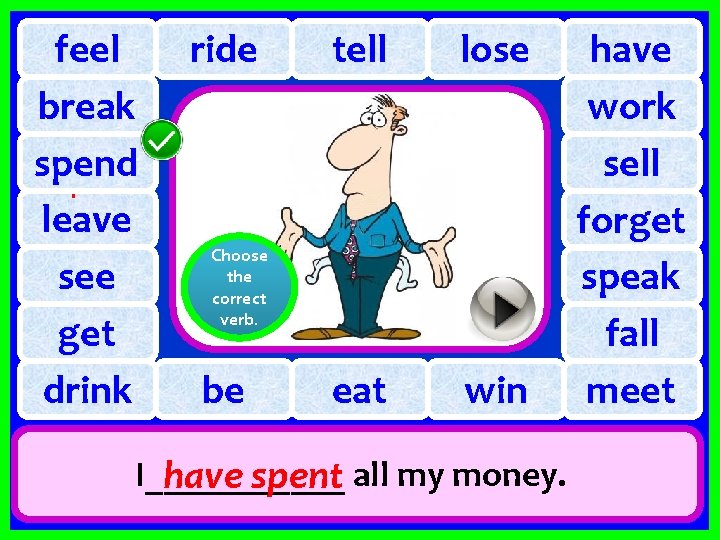 feel break spend spent leave see get drink ride tell lose eat win Choose