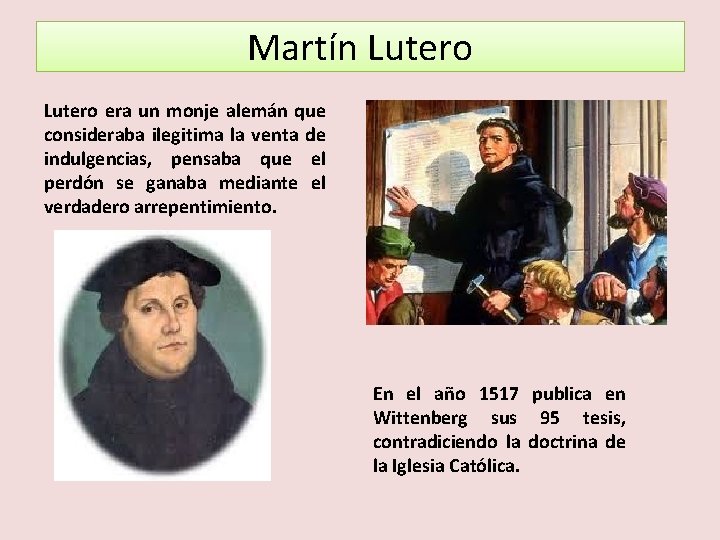 Martín Lutero era un monje alemán que consideraba ilegitima la venta de indulgencias, pensaba