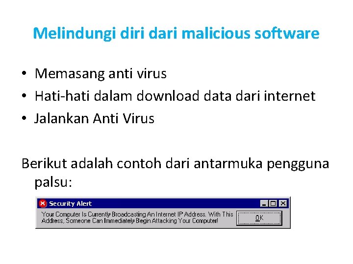 Melindungi diri dari malicious software • Memasang anti virus • Hati-hati dalam download data