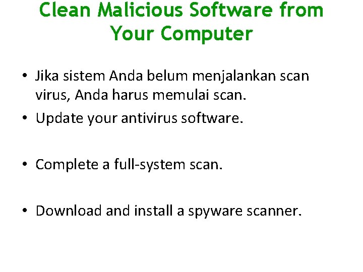 Clean Malicious Software from Your Computer • Jika sistem Anda belum menjalankan scan virus,