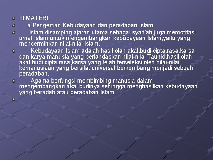 III. MATERI a. Pengertian Kebudayaan dan peradaban Islam disamping ajaran utama sebagai syari’ah, juga