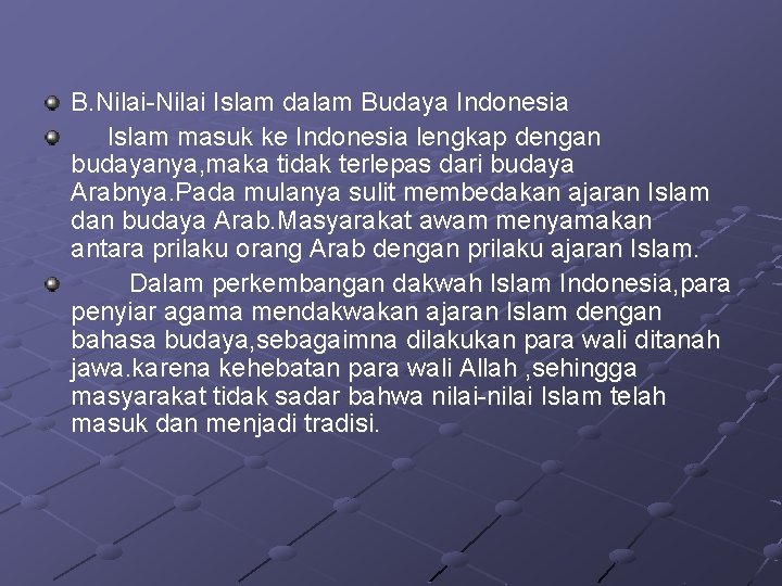 B. Nilai-Nilai Islam dalam Budaya Indonesia Islam masuk ke Indonesia lengkap dengan budayanya, maka