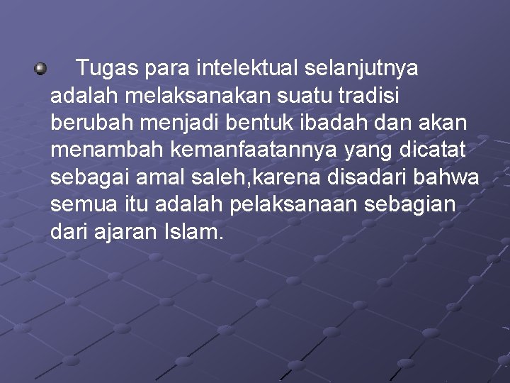 Tugas para intelektual selanjutnya adalah melaksanakan suatu tradisi berubah menjadi bentuk ibadah dan akan