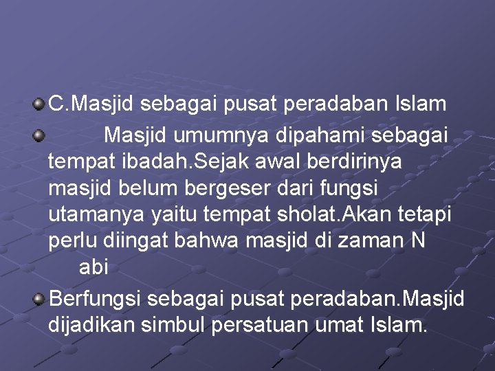 C. Masjid sebagai pusat peradaban Islam Masjid umumnya dipahami sebagai tempat ibadah. Sejak awal