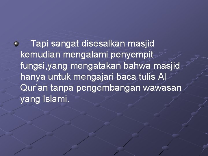 Tapi sangat disesalkan masjid kemudian mengalami penyempit fungsi, yang mengatakan bahwa masjid hanya untuk