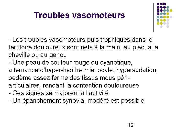 Troubles vasomoteurs - Les troubles vasomoteurs puis trophiques dans le territoire douloureux sont nets