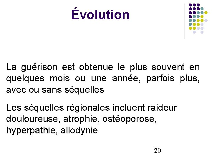 Évolution La guérison est obtenue le plus souvent en quelques mois ou une année,