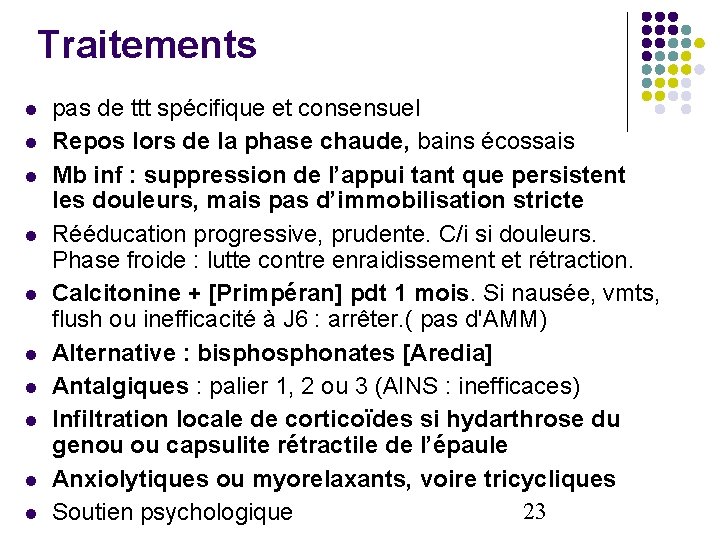 Traitements pas de ttt spécifique et consensuel Repos lors de la phase chaude, bains