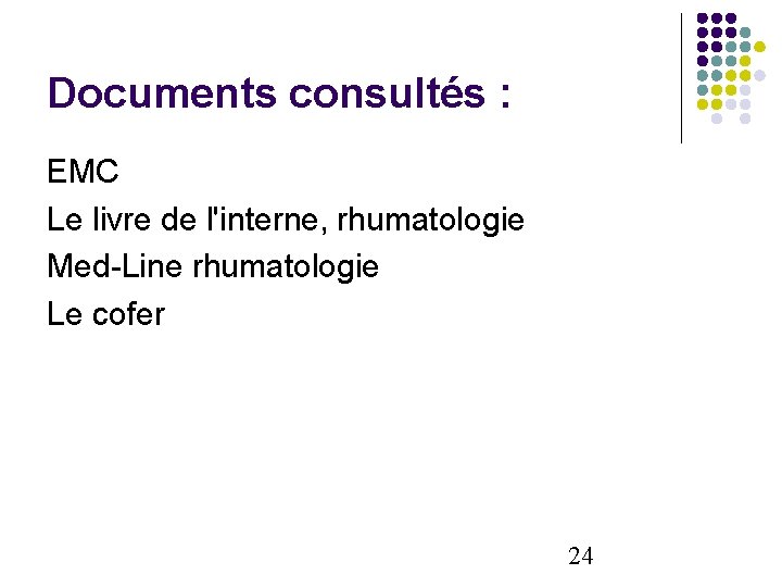 Documents consultés : EMC Le livre de l'interne, rhumatologie Med-Line rhumatologie Le cofer 24