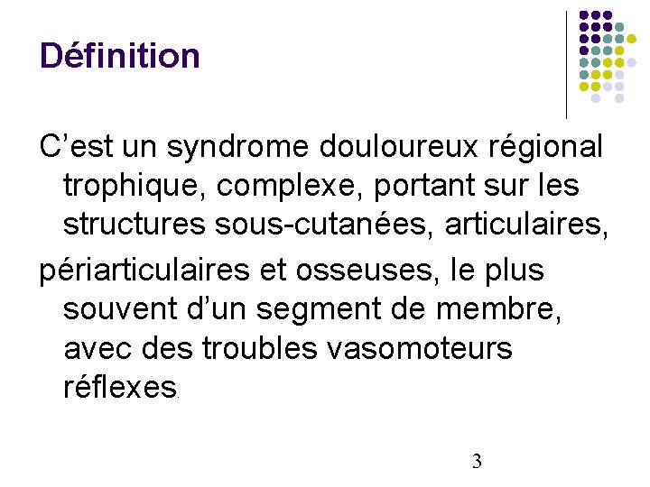 Définition C’est un syndrome douloureux régional trophique, complexe, portant sur les structures sous-cutanées, articulaires,