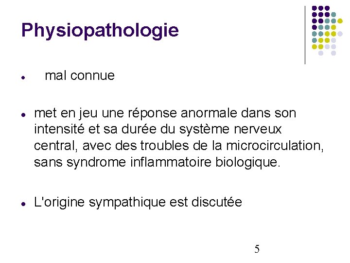 Physiopathologie mal connue met en jeu une réponse anormale dans son intensité et sa