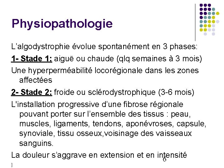 Physiopathologie L’algodystrophie évolue spontanément en 3 phases: 1 - Stade 1: aiguë ou chaude