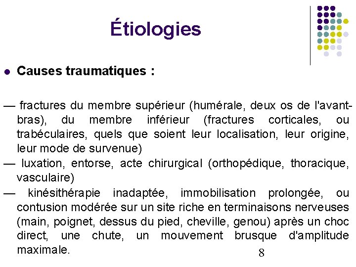 Étiologies Causes traumatiques : — fractures du membre supérieur (humérale, deux os de l'avantbras),