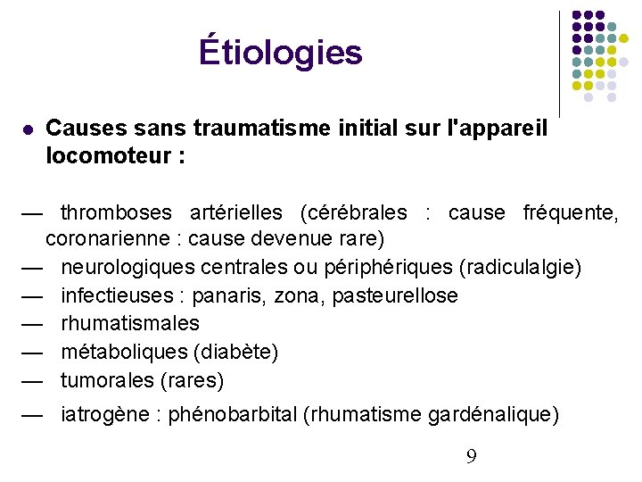 Étiologies Causes sans traumatisme initial sur l'appareil locomoteur : — thromboses artérielles (cérébrales :