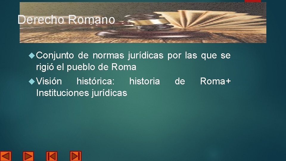 Derecho Romano Conjunto de normas jurídicas por las que se rigió el pueblo de