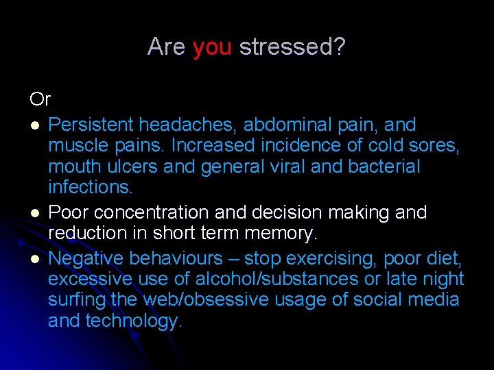 Are you stressed? Or l Persistent headaches, abdominal pain, and muscle pains. Increased incidence