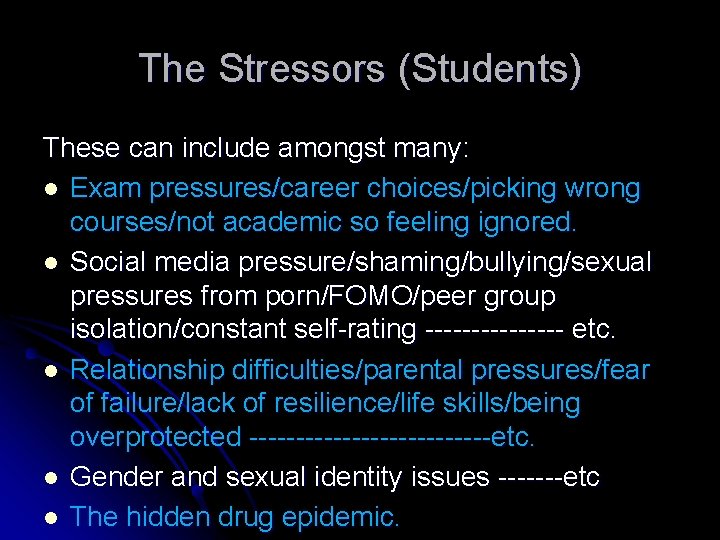 The Stressors (Students) These can include amongst many: l Exam pressures/career choices/picking wrong courses/not