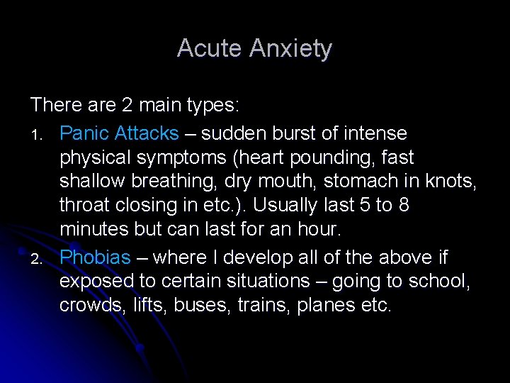 Acute Anxiety There are 2 main types: 1. Panic Attacks – sudden burst of