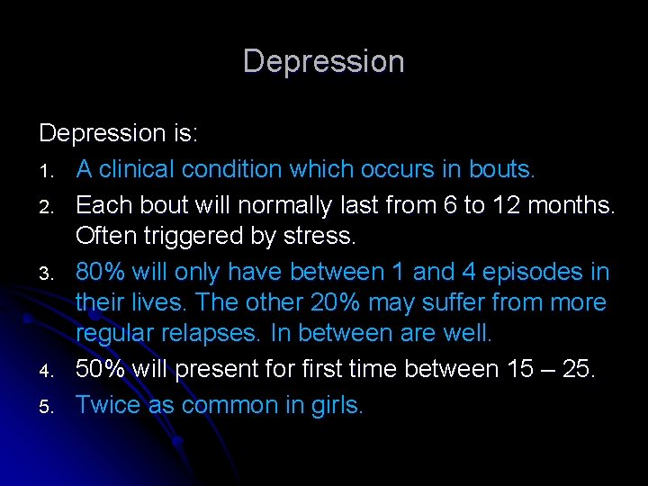 Depression is: 1. A clinical condition which occurs in bouts. 2. Each bout will