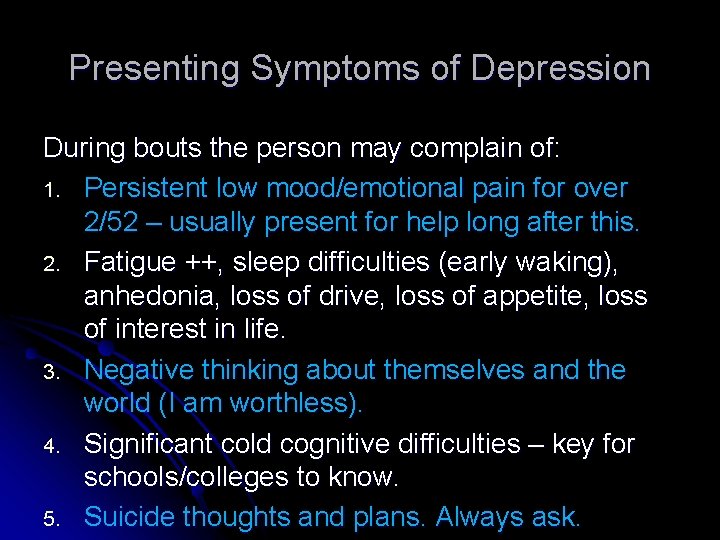 Presenting Symptoms of Depression During bouts the person may complain of: 1. Persistent low