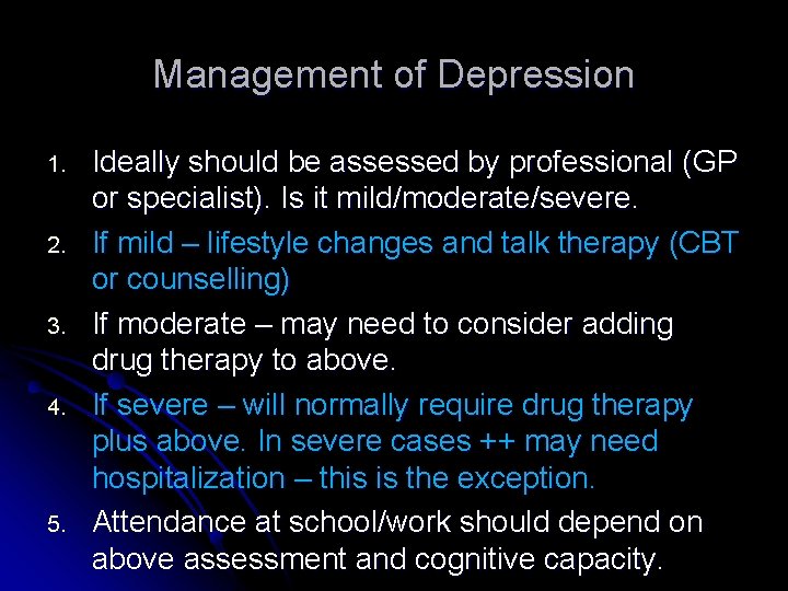 Management of Depression 1. 2. 3. 4. 5. Ideally should be assessed by professional