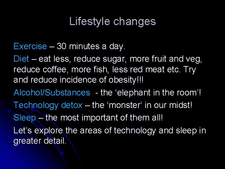 Lifestyle changes Exercise – 30 minutes a day. Diet – eat less, reduce sugar,