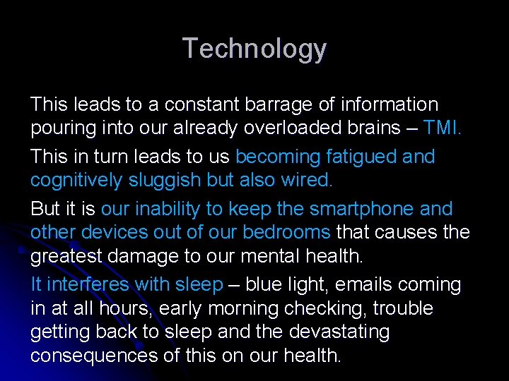 Technology This leads to a constant barrage of information pouring into our already overloaded