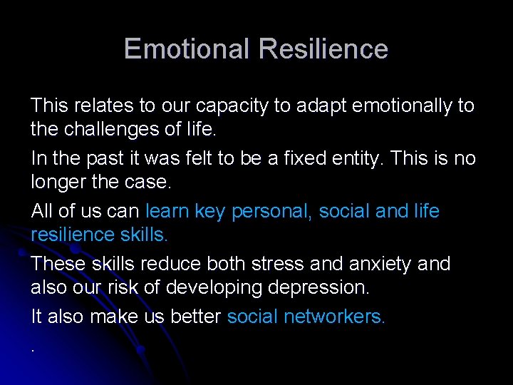 Emotional Resilience This relates to our capacity to adapt emotionally to the challenges of