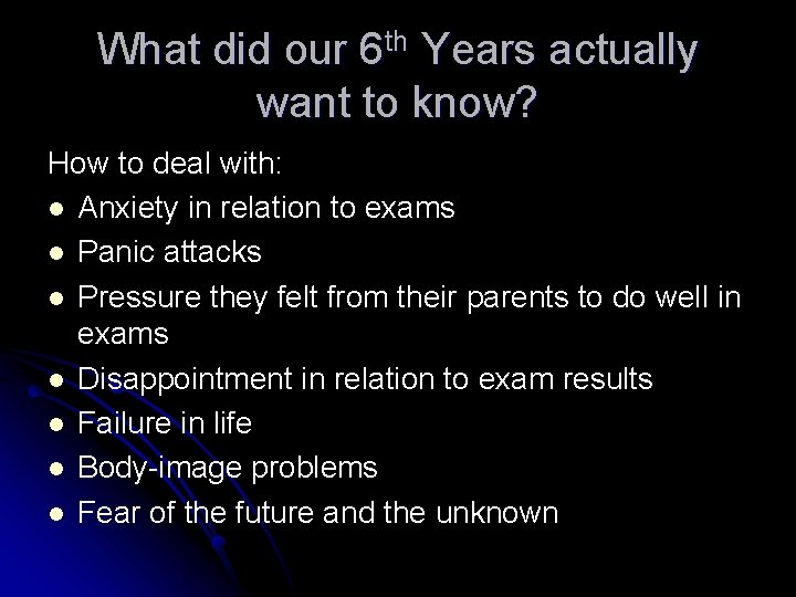 What did our 6 th Years actually want to know? How to deal with:
