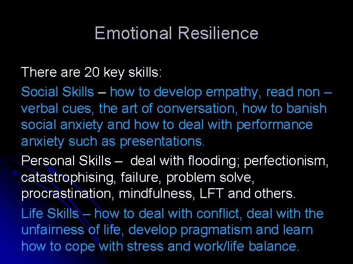 Emotional Resilience There are 20 key skills: Social Skills – how to develop empathy,