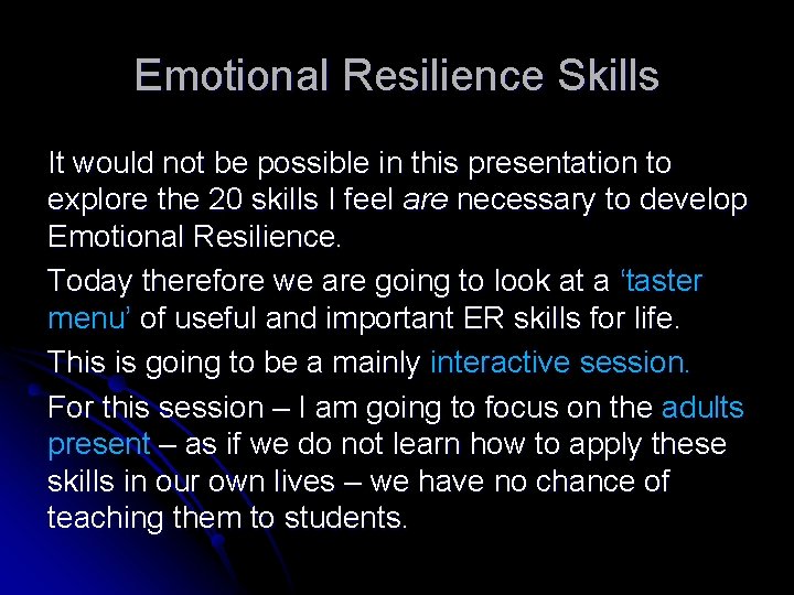 Emotional Resilience Skills It would not be possible in this presentation to explore the