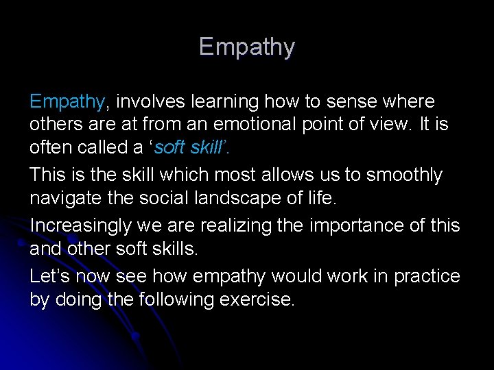 Empathy, involves learning how to sense where others are at from an emotional point