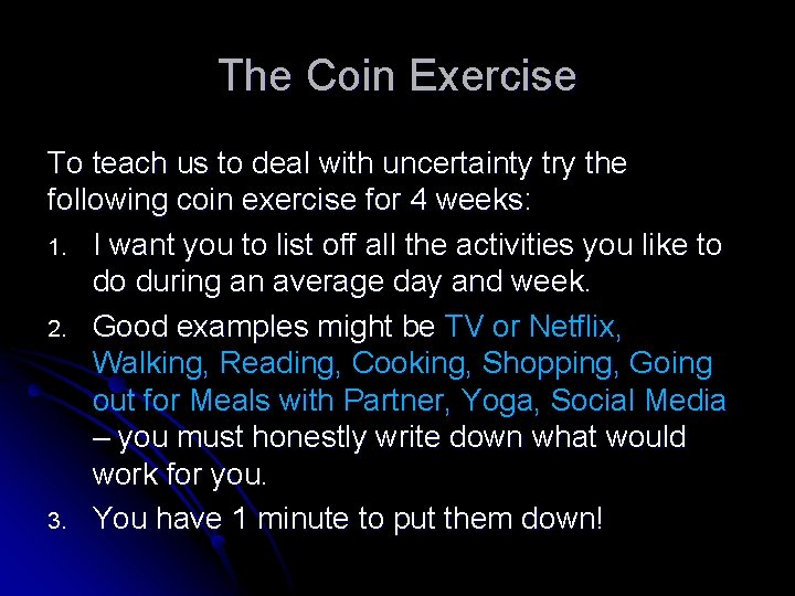 The Coin Exercise To teach us to deal with uncertainty try the following coin