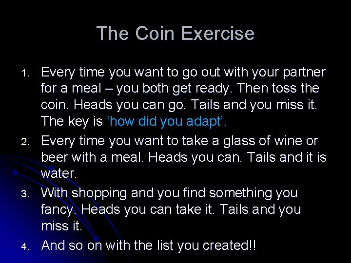 The Coin Exercise 1. 2. 3. 4. Every time you want to go out