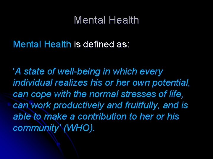 Mental Health is defined as: ‘A state of well-being in which every individual realizes